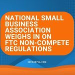 National Small Business Association Weighs in on FTC Non-Compete Regulations 20four7VA